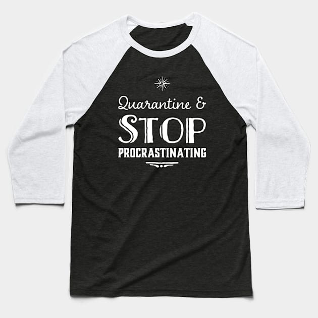 Quarantine and Stop Procrastinating typography Procrastination Baseball T-Shirt by Inspire Enclave